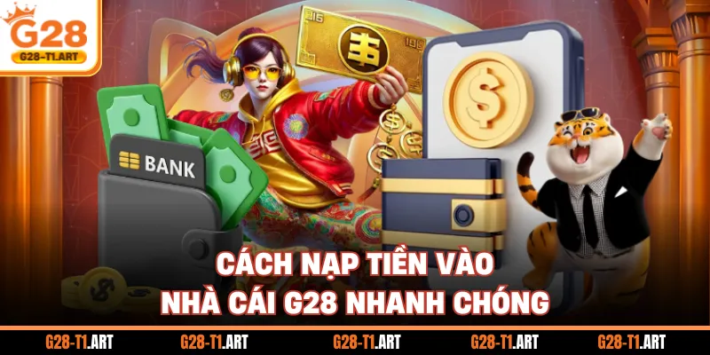 Cách Nạp Tiền Vào Nhà Cái G28 Nhanh Chóng
