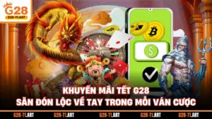 Khuyến Mãi Tết G28 - Săn Đón Lộc Về Tay Trong Mỗi Ván Cược