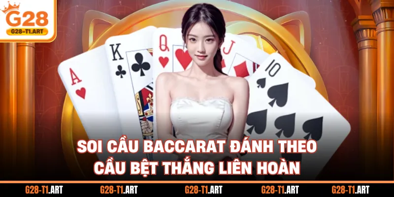 Soi Cầu Baccarat Đánh Theo Cầu Bệt Thắng Liên Hoàn